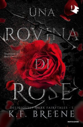 Una rovina di rose. Deliciously dark fairytales. Vol. 1 K.F. Breene