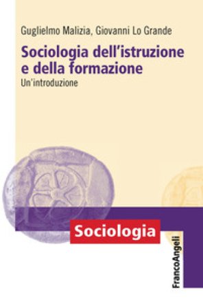 Sociologia dell'istruzione e della formazione. Un'introduzione Guglielmo Malizia