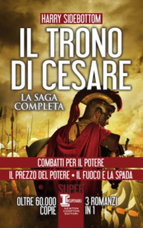 Il trono di Cesare. La saga completa: Combatti per il potere-Il prezzo del potere-Il fuoco e la spada Harry Sidebottom