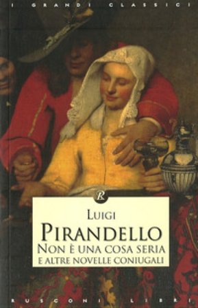 Non è una cosa seria e altre novelle coniugali Luigi Pirandello