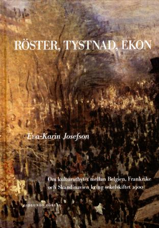 Röster, tystnad, ekon : om kulturutbytet mellan Belgien, Frankrike och Skand - Bok av Eva-Karin Josefson - Inbunden