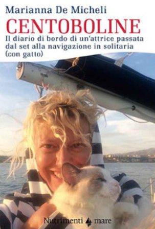 Centoboline. Il diario di bordo di un'attrice passata dal set alla navigazione in solitaria (con gatto) Marianna De Micheli