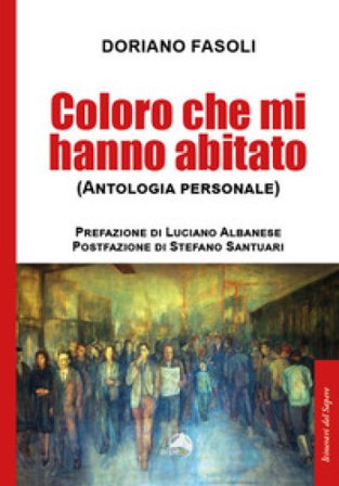 Coloro che mi hanno abitato (Antologia personale) Doriano Fasoli