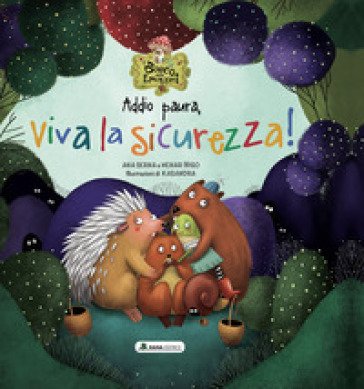 Addio paura, viva la sicurezza! Il bosco delle emozioni. Ediz. a colori Ana Serna
