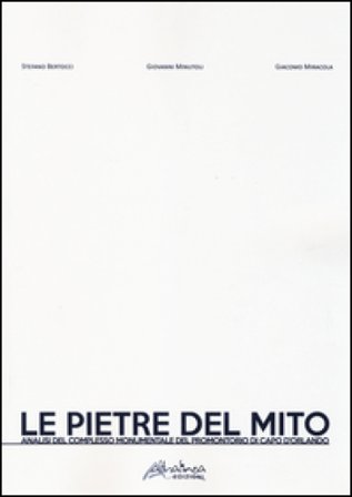 Le pietre del mito. Analisi del complesso monumentale del promontorio di Capo d'Orlando. Ediz. illustrata