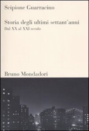 Storia degli ultimi settant'anni. Dal XX al XXI secolo Scipione Guarracino