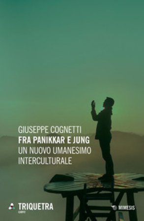 Fra Panikkar e Jung. Un nuovo umanesimo interculturale Giuseppe Cognetti