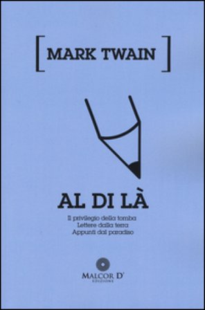 Al di là: Il privilegio della tomba-Lettere dalla terra-Appunti dal paradiso Mark Twain