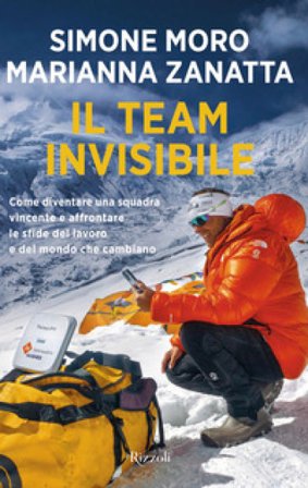 Il team invisibile. Come diventare una squadra vincente e affrontare le sfide del lavoro e del mondo che cambiano Simone Moro