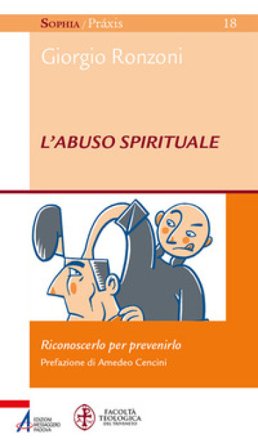 L'abuso spirituale. Riconoscerlo per prevenirlo Giorgio Ronzoni
