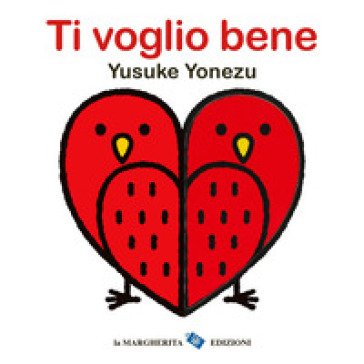 Ti voglio bene. Ediz. a colori Yusuke Yonezu
