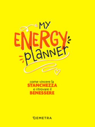 My energy planner. Come vincere la stanchezza e ritrovare il benessere Elena Meli
