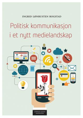 Politisk kommunikasjon i et nytt medielandskap - Bok av Ingrid Lønrusten Rogstad - Paperback