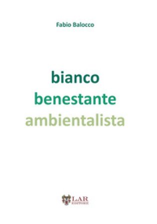 Bianco benestante ambientalista. Natura e società a cavallo di due secoli Fabio Balocco