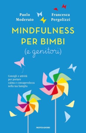 Mindfulness per bimbi (e genitori). Consigli e attività per portare calma e consapevolezza nella tua famiglia Paolo Moderato