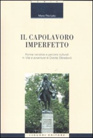 Il capolavoro imperfetto. Forme narrative e percorsi culturali in «Vita e avventure» di Dositej Obradovic M. Rita Leto