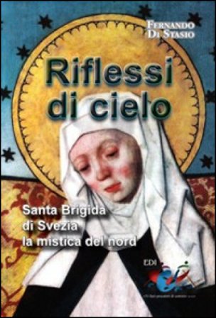 Riflessi di cielo. Santa Brigida di Svezia, la mistica del nord Fernando Di Stasio