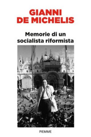 Memorie di un socialista riformista Gianni De Michelis