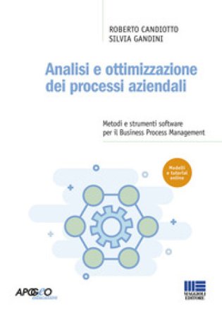 Analisi e ottimizzazione dei processi aziendali. Metodi e strumenti software per il Business Process Management Roberto Candiotto