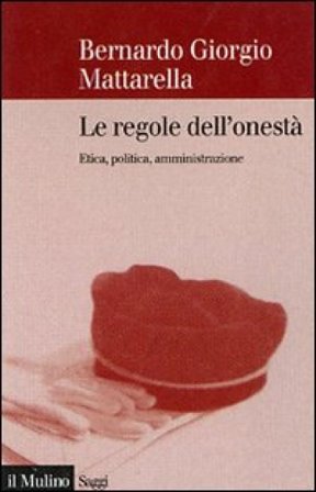 Le regole dell'onestà. Etica, politica, amministrazione Bernardo G. Mattarella