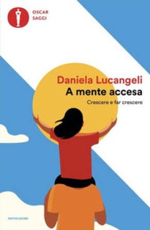 A mente accesa. Crescere e far crescere Daniela Lucangeli