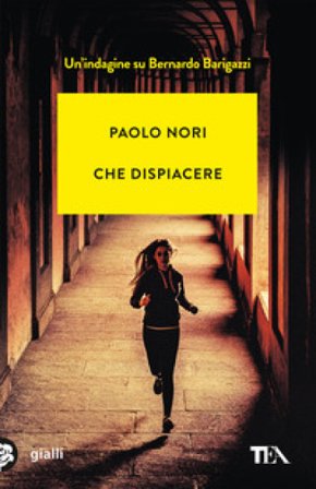 Che dispiacere. Un'indagine su Bernardo Barigazzi Paolo Nori