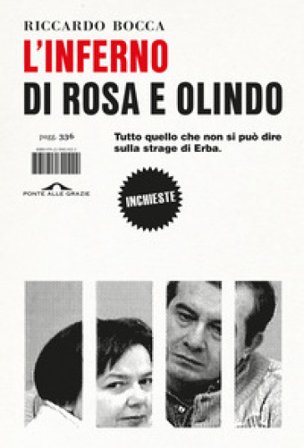 L'inferno di Rosa e Olindo. Tutto quello che non si può dire sulla strage di Erba Riccardo Bocca