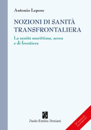 Nozioni di sanità transfrontaliera. La sanità marittima, aerea e di frontiera Antonio Lepore