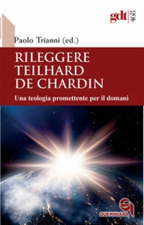 Rileggere Teilhard de Chardin. Una teologia promettente per il domani Paolo Trianni