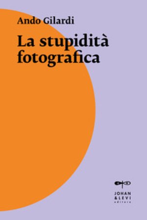 La stupidità fotografica Ando Gilardi