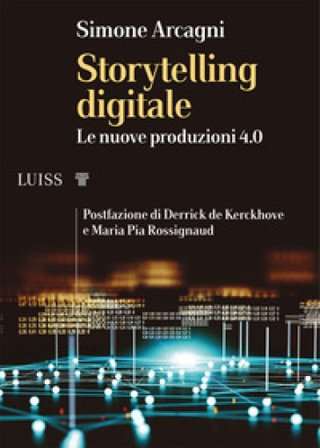 Storytelling digitale. Le nuove produzioni 4.0 Simone Arcagni
