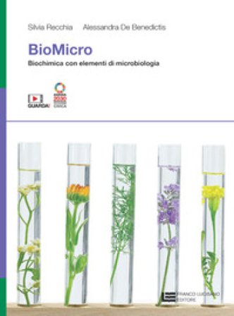 BioMicro. Biochimica con elementi di microbiologia. Per le Scuole superiori. Con Contenuto digitale (fornito elettronicamente) Silvia Recchia