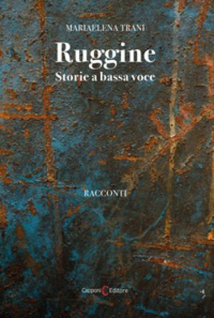 Ruggine. Storie a bassa voce Mariaelena Trani