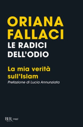 Le radici dell'odio. La mia verità sull'Islam Oriana Fallaci
