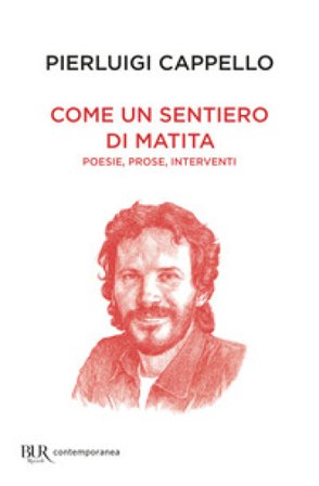 Come un sentiero di matita. Poesie, prose, interventi Pierluigi Cappello