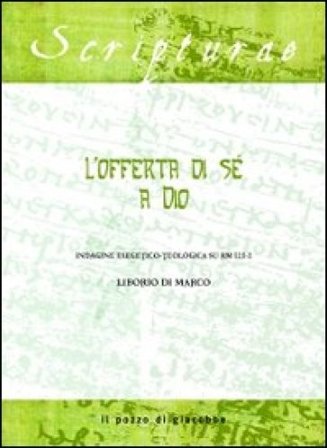 L'offerta di sé a Dio. Indagine esegetico-teologica su Rm 12, 1-2 Liborio Di Marco