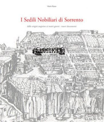 I sedili nobiliari di Sorrento. Dalle origini angioine ai nostri giorni. Nuovi documenti Mario Russo