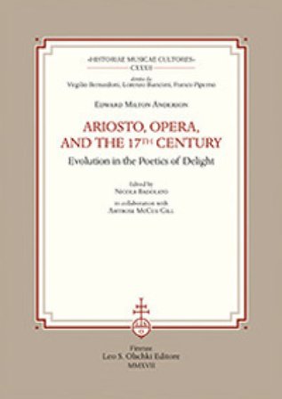 Ariosto, opera, and the 17th Century. Evolution in the poetics of delight Edward Milton Anderson