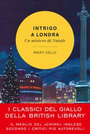 Intrigo a Londra. Un mistero di Natale Mary Kelly
