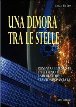Una dimora tra le stelle. Passato, presente e futuro di laboratori e stazioni spaziali Carlo Di Leo