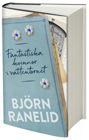 Fantastiska kvinnor i vattentornet - Bok av Björn Ranelid - Inbunden