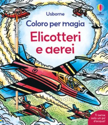 Elicotteri e aerei. Ediz. a colori Abigail Wheatley