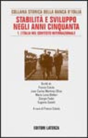Ricerche per la storia della Banca d'Italia. Vol. 7/1: Stabilità e sviluppo negli anni Cinquanta. L'Italia nel contesto internazionale