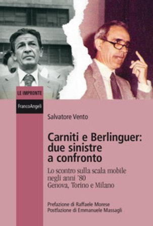 Carniti e Berlinguer: due sinistre a confronto. Lo scontro sulla scala mobile negli anni '80 Genova, Torino e Milano Salvatore Vento
