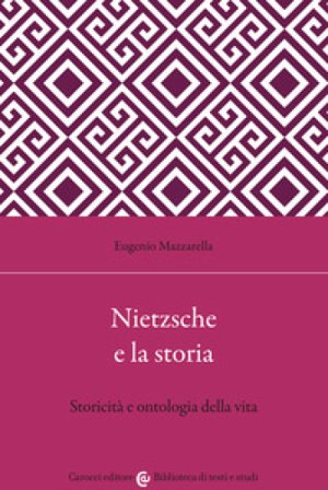 Nietzsche e la storia. Storicità e ontologia della vita Eugenio Mazzarella