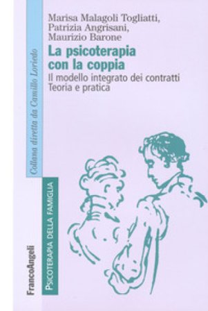 La psicoterapia con la coppia. Il modello integrato dei contratti. Teoria e pratica Marisa Malagoli Togliatti