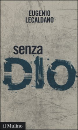 Senza Dio. Storie di atei e di ateismo Eugenio Lecaldano