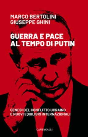 Guerra e pace al tempo di Putin. Genesi del conflitto ucraino e nuovi equilibri internazionali Marco Bertolini