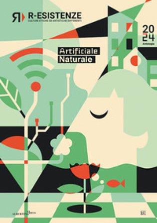 R-Esistenze. Culture etiche ed artistiche differenti. Artificiale/naturale