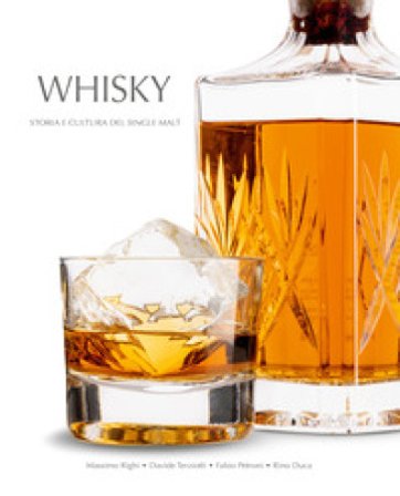 Whisky. Storia e cultura del single malt Davide Terziotti